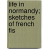 Life In Normandy; Sketches Of French Fis door Walter Frederick Campbell