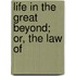Life In The Great Beyond; Or, The Law Of