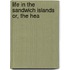 Life In The Sandwich Islands Or, The Hea