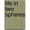 Life In Two Spheres by Unknown