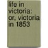 Life In Victoria: Or, Victoria In 1853