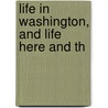 Life In Washington, And Life Here And Th by Mary Jane Windle