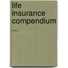 Life Insurance Compendium ... door Onbekend