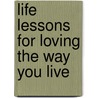 Life Lessons for Loving the Way You Live door Mark Victor Hansen