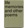 Life Memories And Other Poems door Onbekend