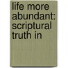 Life More Abundant: Scriptural Truth In door Mrs Henry Wood