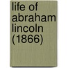 Life Of Abraham Lincoln (1866) by Unknown