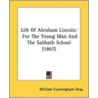 Life Of Abraham Lincoln: For The Young M by Unknown