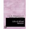 Life Of Alfred Newton by Alexander Frederick Richmond Wollaston