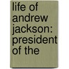 Life Of Andrew Jackson: President Of The door William Cobbett