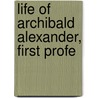 Life Of Archibald Alexander, First Profe door Onbekend