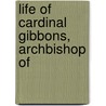 Life Of Cardinal Gibbons, Archbishop Of door Onbekend