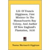 Life Of Francis Higginson, First Ministe by Unknown