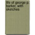 Life Of George P. Barker, With Sketches
