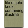 Life Of John Knox; Containing Illustrati door Thomas Mccrie