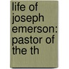 Life Of Joseph Emerson: Pastor Of The Th door Ralph Waldo Emerson