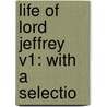 Life Of Lord Jeffrey V1: With A Selectio door Onbekend