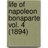 Life Of Napoleon Bonaparte Vol. 4 (1894)