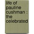 Life Of Pauline Cushman : The Celebrated