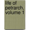 Life Of Petrarch, Volume 1 door Onbekend