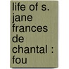 Life Of S. Jane Frances De Chantal : Fou door Francoise Madeleine De Chaugy