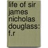 Life Of Sir James Nicholas Douglass: F.R
