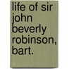Life Of Sir John Beverly Robinson, Bart. by Charles Walker Robinson