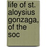 Life Of St. Aloysius Gonzaga, Of The Soc door Joseph O'Conor