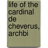 Life Of The Cardinal De Cheverus, Archbi by Robert M. Walsh