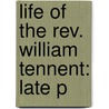 Life Of The Rev. William Tennent: Late P door Elias Boudinot