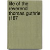 Life Of The Reverend Thomas Guthrie (187 by Unknown