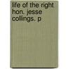 Life Of The Right Hon. Jesse Collings. P by John Little Green