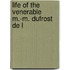 Life Of The Venerable M.-M. Dufrost De L