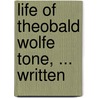 Life Of Theobald Wolfe Tone, ... Written by William Theobald W. Tone