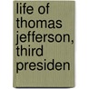 Life Of Thomas Jefferson, Third Presiden door James Parton