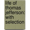 Life Of Thomas Jefferson: With Selection by B.L. Rayner