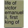 Life Of Victor Emanuel Ii, First King Of by Georgina Sarah Godkin
