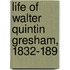 Life Of Walter Quintin Gresham, 1832-189