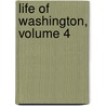 Life Of Washington, Volume 4 door Washington Washington Irving