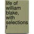 Life Of William Blake, With Selections F