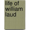 Life Of William Laud door Onbekend