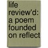 Life Review'd: A Poem Founded On Reflect