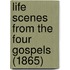 Life Scenes From The Four Gospels (1865)