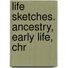 Life Sketches. Ancestry, Early Life, Chr door Rev James White