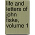 Life and Letters of John Fiske, Volume 1