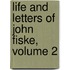 Life and Letters of John Fiske, Volume 2