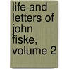 Life and Letters of John Fiske, Volume 2 door John Spencer Clark