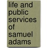 Life and Public Services of Samuel Adams door William Vincent Wells