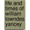 Life and Times of William Lowndes Yancey door John Witherspoon Dubose