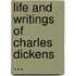 Life and Writings of Charles Dickens ...